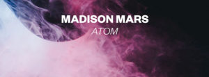 Spinnin’ New Music: Madison Mars “Atom”
