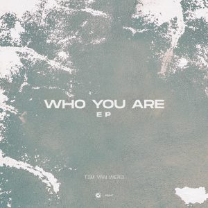 Alright Enough Teasing, Tim van Werd Drops New Progressive House Collection “Who You Are” EP