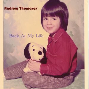 Bay Area Rocker Andrew Thomases Takes A Stroll Down Memory Lane in “Back At My Life”