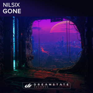 Nilsix’s New Single “Gone” is Available on All Platforms via Dreamstate Records