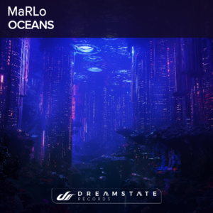 Australian Dance Giant MaRLO Makes His Debut on the Dreamstate Imprint with an Awe-Inspiring Trance Single “Oceans”