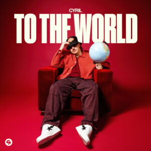 Ahead of His Debut US Tour, Aussie sensation CYRIL Releases 6-Track “To The World” EP, Serving as 2nd Part of His “From Down Under” EP From a Few Weeks Ago. Out Now on Spinnin’ Records/Warner Music