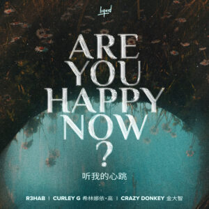 R3HAB Releases Kinetic Global Dance-Pop Double Single “Are You Happy Now” in Collaboration with Chinese Singer-Songwriter Curley G and 18-year-old Rising Producer Crazy Donkey