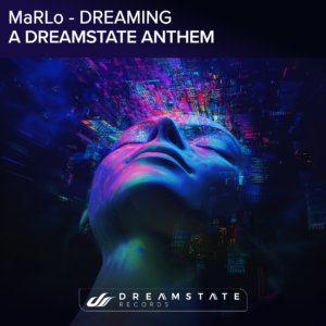 MaRLo Returns to Dreamstate With “Dreaming”, Official Anthem for Dreamstate’s Flagship Festival in SoCal