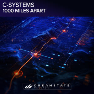 Trance Duo C-Systems Deliver a Dreamy, Emotion-Fueled Single “1000 Miles Apart” For Their Dreamstate Records Debut