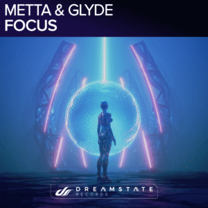 UK Trance Duo Metta & Glyde Make Their Awaited Debut on Dreamstate With New Single “Focus”, Fan Favorite From Dreamstate’s 2024 SoCal Festival