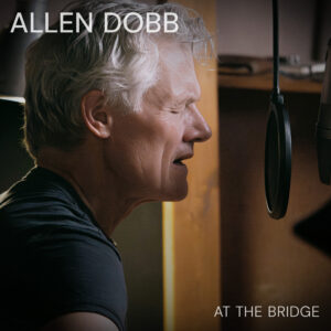Allen Dobb Writes Toward Understanding and Shared Humanity on “At the Bridge,” | New Album ‘The Afterlife Sessions’ Out April 24th