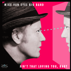 Mike Van Eyes’ Soul-Blues Rock Statement “Ain’t That Loving You, Baby”