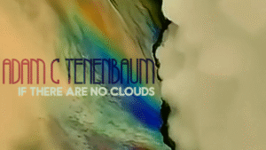 Adam C Tenenbaum of Giant Metal Crickets Releases New Ambient Album ‘If There Are No Clouds’