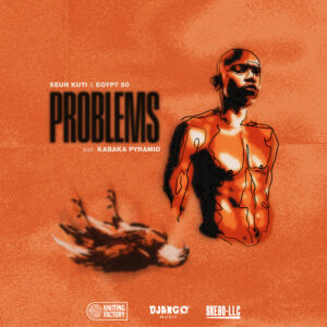 Seun Kuti & Egypt 80 Share New Single “Problems” Featuring Kabaka Pyramid